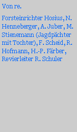 Textfeld: Von re.Forsteinrichter Hosius, N. Henneberger, A. Juber, M. Stienemann (Jagdpchter mit Tochter), F. Scheid, R. Hofmann, H.-P. Frber, Revierleiter R. Schuler